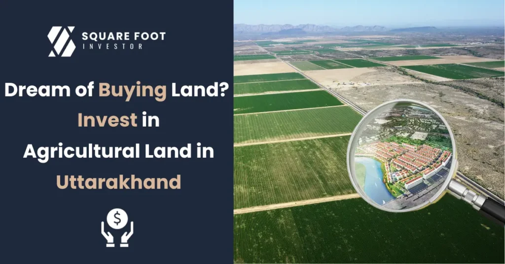 Dream of Buying Land? Invest in Agricultural Land in Uttarakhand